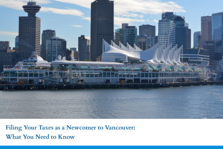 Filing Your Taxes as a Newcomer to Vancouver: What You Need to Know